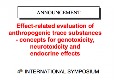 ‘Effect-related evaluation of anthropogenic trace substances - concepts for genotoxicity, neurotoxicity and endocrine effects’ 4th International Symposium